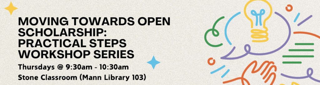 Moving towards open scholarship: practical steps workshop series
thursdays 9:30am - 10:30am
stone classroom (mann library 103)